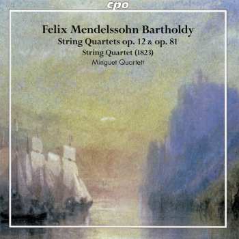 Album Felix Mendelssohn-Bartholdy: String Quartets, Op. 12 & Op. 81; String Quartet (1823)