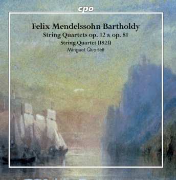CD Felix Mendelssohn-Bartholdy: String Quartets, Op. 12 & Op. 81; String Quartet (1823)
