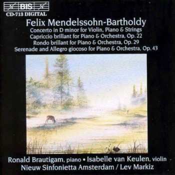 CD Felix Mendelssohn-Bartholdy: Concerto In D Minor For Violin, Piano & Strings / Capriccio Brilliant For Piano & Orchestra, Op. 22 / Rondo Brilliant For Piano & Orchestra, Op. 29 / Serenade And Allegro Giocoso For Piano & Orchestra, Op. 43 495388