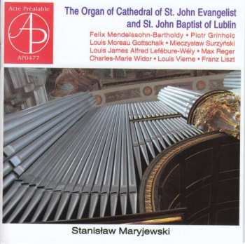 Album Felix Mendelssohn-Bartholdy: Stanislaw Maryjewski - The Organ Of St. John Evangelist & St. John Baptist Of Lublin