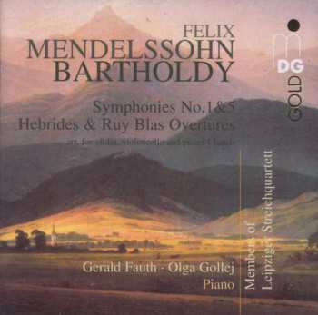 Felix Mendelssohn-Bartholdy: Symphonies No. 1&5, Hebrides & Ruy Blas Overtures (Arr. For Violin, Violoncello And Piano 4 Hands)
