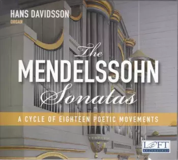 Felix Mendelssohn-Bartholdy: The Mendelssohn Sonatas (A Cycle Of Eighteen Poetic Movements)