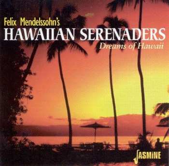 Album Felix Mendelssohn's Hawaiian Serenaders: Dreams Of Hawaii