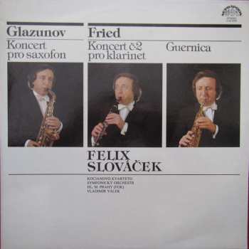 Album Felix Slováček: Glazunov, Koncert Pro Saxofon; Fried, Koncert č. 2 Pro Klarinet And Guernica 