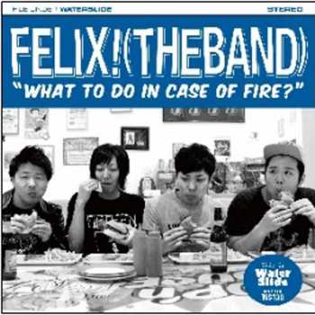 Album Felix! (The Band): What To Do In Case Of Fire?