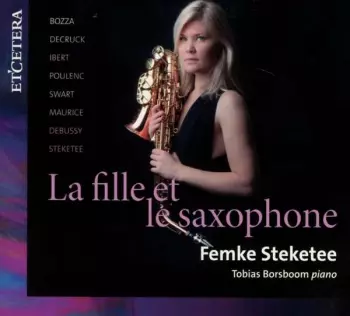 Femke Steketee: Femke Steketee - La Fille Et Le Saxophone