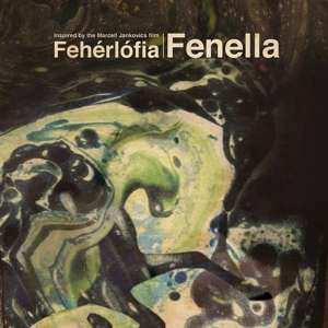 Album Fenella: Fenella - Inspired By The Marcel Jankovics Film Fehérlófia
