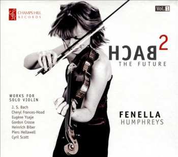 Album Fenella Humphreys: Bach 2 The Future: Works For Solo Violin [Vol.1]