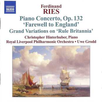 Ferdinand Ries: Piano Concerto, Op. 132 'Farewell To England' Grand Variations On 'Rule Britannia'