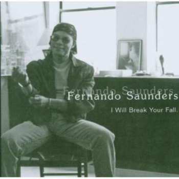 Album Fernando Saunders: I Will Break Your Fall