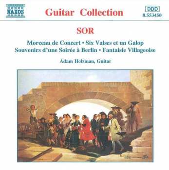 Fernando Sor: Morceau De Concert • Six Valses Et Un Galop • Souvenirs D'une Soirée À Berlin • Fantaisie Villageoise