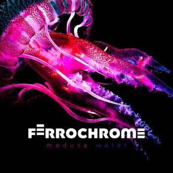Album Ferrochrome: Medusa Water