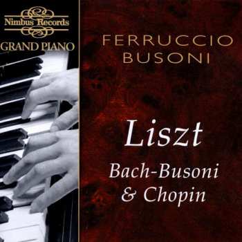 Ferruccio Busoni: Liszt, Bach-Busoni & Chopin
