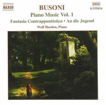 Album Ferruccio Busoni: Piano Music Vol. 1 (Fantasia Contrappuntistica • An Die Jugend)