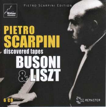 6CD Pietro Scarpini: Pietro Scarpini: Discovered Tapes - Busoni and Liszt 492319