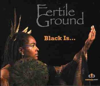 CD Fertile Ground: Black Is... 520015