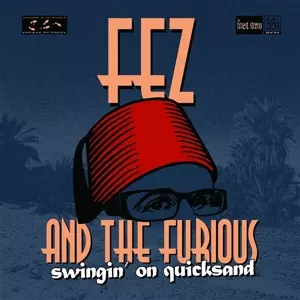 Fez And The Furious: Swingin' On Quicksand