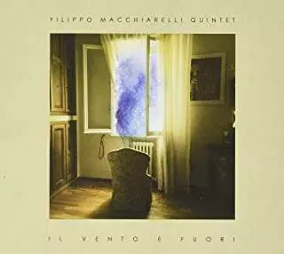 Filippo Macchiarelli Quintet: Il Vento E' Fuori