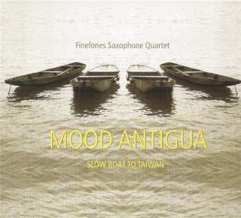 Finefones Saxophone Quartet: Mood Antigua (Slow Boat To Taiwan) 