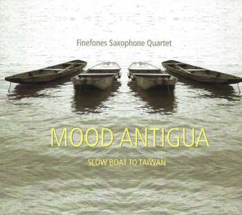 CD Finefones Saxophone Quartet: Mood Antigua (Slow Boat To Taiwan)  519215