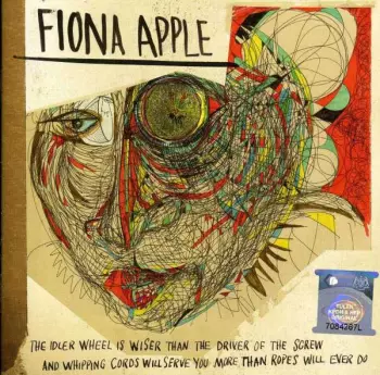 Fiona Apple: The Idler Wheel Is Wiser Than The Driver Of The Screw And Whipping Cords Will Serve You More Than Ropes Will Ever Do