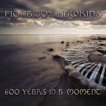 Album Fiona Joy Hawkins: 600 Years In A Moment