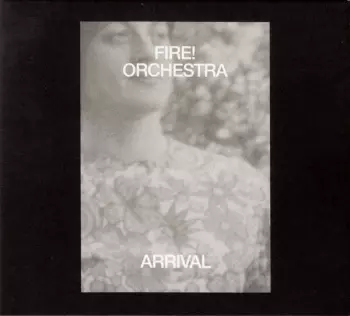 Fire! Orchestra: Arrival