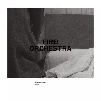 Fire! Orchestra: Exit!
