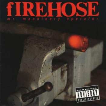CD fIREHOSE: Mr. Machinery Operator