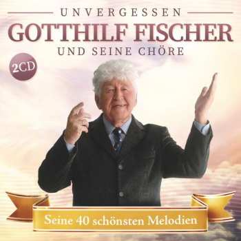 Album Fischer Chöre: Seine 40 Schönsten Melodien