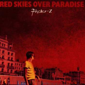 Album Fischer-Z: Red Skies Over Paradise
