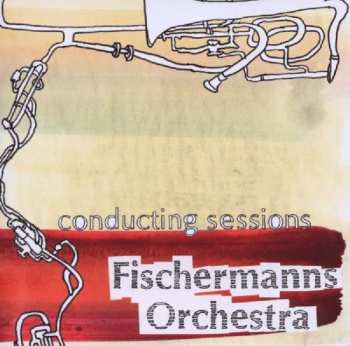 Album Fischermanns Orchestra: Conducting Sessions