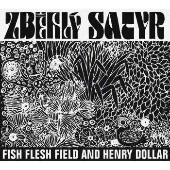 CD Fish Flesh Field And Henry Dollar: Zběhlý Satyr 530386