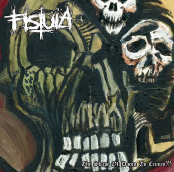 LP Fistula: The Shape Of Doom To Cumm))) CLR 461261
