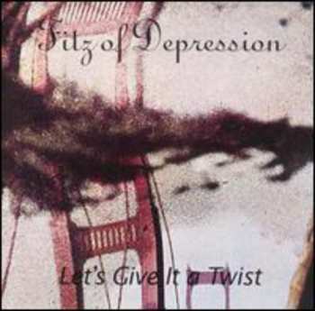 CD Fitz Of Depression: Let's Give It A Twist