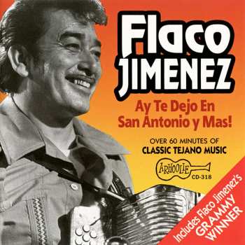 Album Flaco Jimenez: Ay Te Dejo En San Antonio Y Mas!