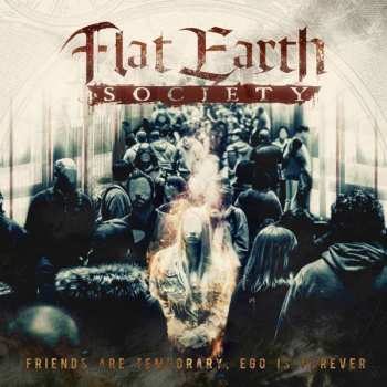 Album Flat Earth Society: Friends Are Temporary, Ego Is Forever