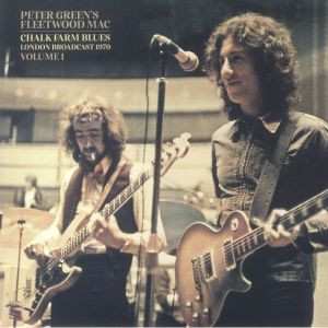 Album Fleetwood Mac: Peter Green's Fleetwood Mac Chalk Farm Blues London Broadcast 1970 Volume 1