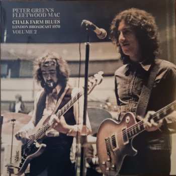 Fleetwood Mac: Peter Green's Fleetwood Mac Chalk Farm Blues London Broadcast 1970 Volume 2