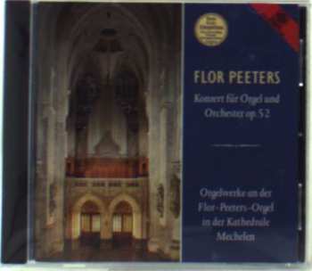 Album Flor Peeters: Konzert Für Orgal Und Orchester Op.52, Orgelwerke An Der Flor-Peeters-Orgel In Der Kathedrale Mechelen