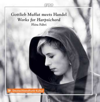 Album Flóra Fábri: Gottlieb Muffat Meets Handel: Works For Harpsichord