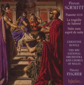 Florent Schmitt: Psaume XLVII / La Tragédie De Salomé / Suite Sans Esprit De Suite