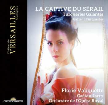 CD Florie Valiquette: La Captive Du Sérail (Turqueries Galantes ∙ Gallant Turqueries) 474569