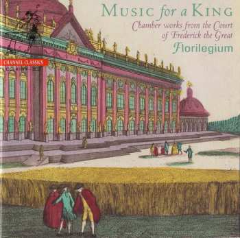 Album Ensemble Florilegium: Music For A King (Chamber Work From The Court Of Frederick The Great)