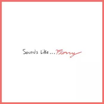 Florry: Sounds Like...