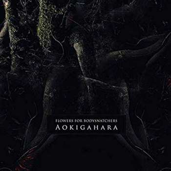 Album Flowers For Bodysnatchers: Aokigahara 