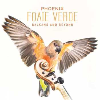 Album Foaie Verde: Phoenix-balkans And Beyond