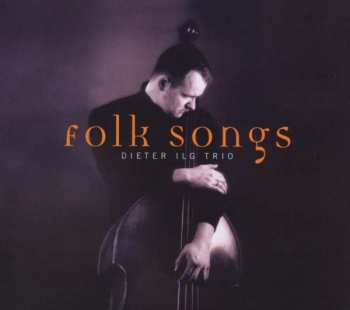 Album Dieter Ilg Trio: Folk Songs