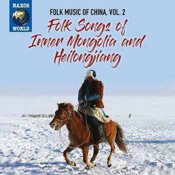 Folklore: Folk Songs Of China Vol.2: Inner Mongolia & Heilongjiang