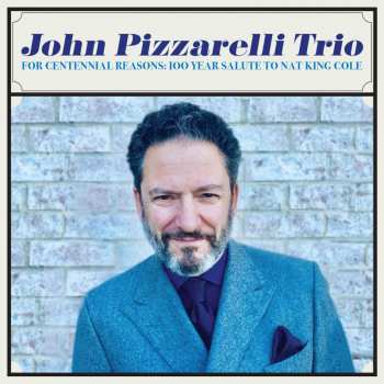 Album The John Pizzarelli Trio: For Centennial Reasons: 100 Year Salute To Nat King Cole